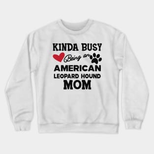 American Leopard Hound Dog - Kinda busy being an american leopard hound mom Crewneck Sweatshirt